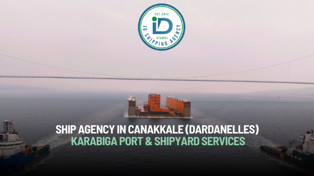Ship Agency in Canakkale (Dardanelles) | 24/7 Karabiga Port & Shipyard Services